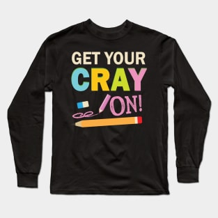 Get Your Cray On Long Sleeve T-Shirt